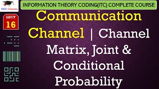 L16 Communication Channel  Channel Matrix Joint amp Conditional Probability  ITC Lectures Hindi [upl. by Enileve]