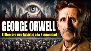 George Orwell  El Hombre Que Advirtió A La Humanidad Documental [upl. by Llirrem]