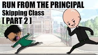 SKIPPING CLASS Running from the PRINCIPAL PART TWO [upl. by Charron]