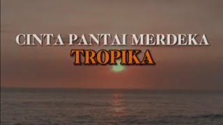 Tropika  Cinta Pantai Merdeka Lirik [upl. by Odanref]