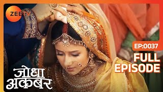 Jodha और Akbar का हुआ निकाह  Jodha Akbar  Full Ep 37  ZEE TV [upl. by Robbins]