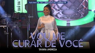 Tayara Andreza  Vou me curar de você DVD Baú da Tay [upl. by Gilba390]