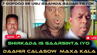 SHIRKADA IS GAARSINTA IYO DAAHIR CALASOW MAXAA DHAX MARAY IYO 7 QOFOOD UGU BAAHIDA BADAN TIKTOK [upl. by Thaddus966]