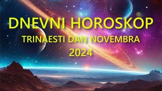 DNEVNI HOROSKOP TRINAESTI DAN NOVEMBRA 2024 [upl. by Sarajane]