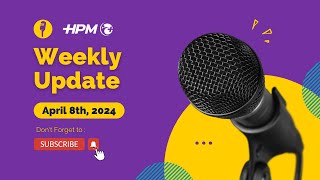 HPM Weekly Update  April 8th 2024 [upl. by Levesque379]