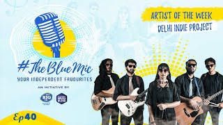 TheBlueMic Artist Of The Week 40  Delhi Indie Project Band ArtistAloud 927 BIG FM ​ [upl. by Ferullo]