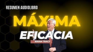 Brian Tracy  Máxima Eficacia  Resumen Audiolibro  Crecimiento Personal [upl. by Atinomar52]