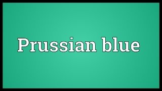 Prussian blue Meaning [upl. by Annahavas]