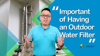 The Hidden Importance of Outdoor Water Filters for Your Home ｜ NESH Malaysia [upl. by Claudian]