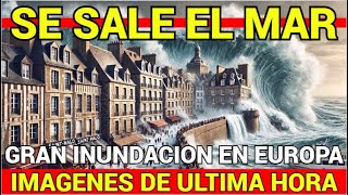 🔴SE SALE EL MAR🔴GRAN INUNDACION EN EUROPA🔴IMAGENES DE ULTIMA HORA🔴 [upl. by Constance]