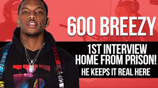 600 Breezys 1st Interview Home From Prison He Keeps It Real Here [upl. by Ymar273]