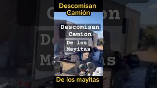 Decomisan Camion de los mayitas lospshorts lpm cds [upl. by Enaelem]