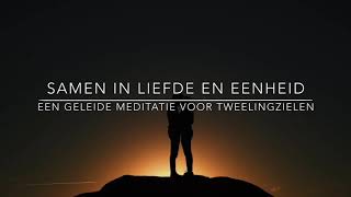 Samen in eenheid en liefde  Geleide meditatie voor tweelingzielen 🇳🇱 [upl. by Airyk297]