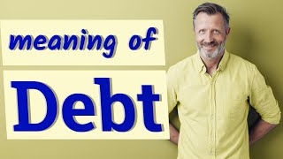 Debt  Meaning of debt [upl. by Gallard]