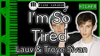 I’m So Tired HIGHER 3  Lauv amp Troye Sivan  Piano Karaoke Instrumental [upl. by Dworman]