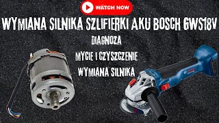 Naprawa Szlifierki Bosch GWS 18V  Czyszczenie Mycie i Wymiana Silnika [upl. by Deni25]