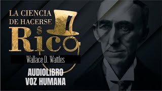 LA CIENCIA DE HACERSE RICO AUDIOLIBRO COMPLETO EN ESPAÑOL  WALLACE WATTLES  VOZ HUMANA [upl. by Jennette]