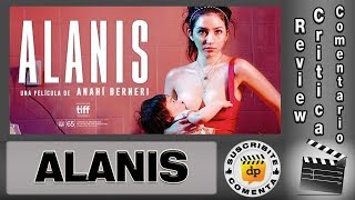 ALANIS 2017  Sofia Gala  comentario  review  reseña  opinión  critica de la película [upl. by Leary95]