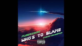 Flowessent  Whos To Blame ft Stackz Tha Rapper [upl. by Penoyer160]