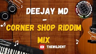 CORNER SHOP RIDDIM MIX by Deejay MD [upl. by Barnebas]