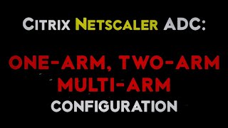 Citrix Netscaler ADC One ARM Two ARM and Multi ARM Mode configuration along with explanation [upl. by Hayifas]