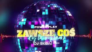 POWER PLAY  ZAWSZE COŚ Oj tam Oj tam DJ SKIBA REMIX [upl. by Bran765]