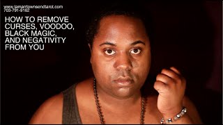 THE EASIEST WAY TO REMOVE CURSES VOODOO BLACK MAGIC NEGATIVITY FOR BEGINNERS LAMARR TOWNSEND [upl. by Anitel]