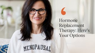 Hormone Replacement Therapy Heres Your Options [upl. by Anileh939]