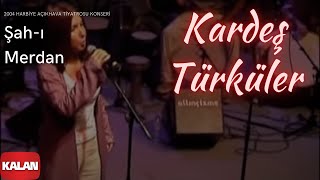 Kardeş Türküler  Şahı Merdan  Live Concert © 2004 Kalan Müzik [upl. by Anitnatsnoc900]