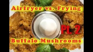 Gluten Free Vegan Buffalo Mushroom Recipe Airfryer vs Frying Pt2 [upl. by Elburr789]