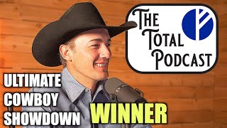 Ultimate Cowboy Showdown Winner  Tyler Kijac  The Total Podcast [upl. by Yelra658]