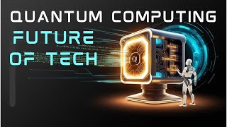 Quantum Computing The Future of Tech [upl. by Norabal]