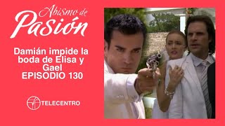 Damián impide la boda de Elisa y Gael  Abismo De Pasión capítulo 130 TELECENTRO [upl. by Nancee]