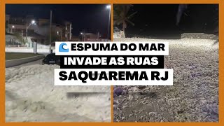 ðŸ˜± SINISTRO ðŸ˜± Espuma do MAR invade as Ruas de SAQUAREMA RJ [upl. by Zorah]