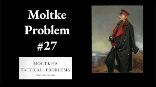 Moltke Tactical Problem 27 [upl. by Lucita]