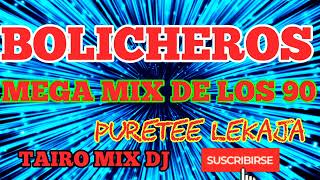 BOLICHEROS DE LOS 90 PURETEE TAIRO MIX DJ [upl. by Nomla]