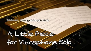 A little lovely vibraphone solo piece  Mother How great you are [upl. by Britney]