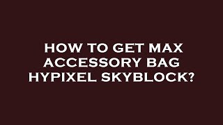 How to get max accessory bag hypixel skyblock [upl. by Cai]