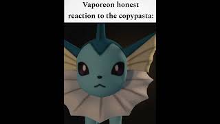 VAPOREON HONEST REACTION TO THE COPYPASTA vaporeon eeveelution meme [upl. by Jeggar350]