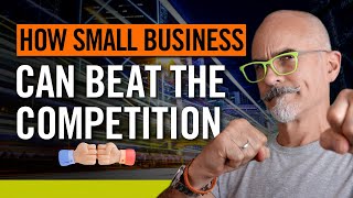 How Small Business Can Beat the Larger Competition  10 Winning Strategies for Success [upl. by Otero]