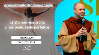 Cristo nos ressuscita e nos pede sede perfeitos  Frei Gilson  31032024 [upl. by Desmond]