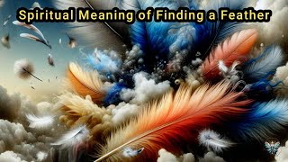 Finding a Feather  Spiritual Meaning [upl. by Tibbitts]