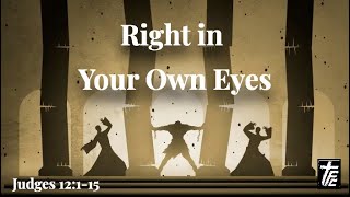 Right in Your Own Eyes Judges 12115 [upl. by Adnic]