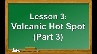 Science 10 Lesson 3 Volcanic Hot Spots Part 3 [upl. by Netsyrk42]