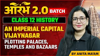 An Imperial Capital Vijaynagar Class 12 History  Plotting Palaces Temples amp Bazaars  Anita Maam [upl. by Hanan]