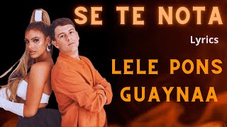 Lele Pons amp Guaynaa  Se Te Nota  Lyrics  Letra [upl. by Debor285]