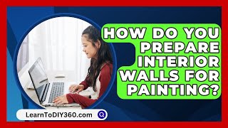 How Do You Prepare Interior Walls For Painting  LearnToDIY360com [upl. by Taft]