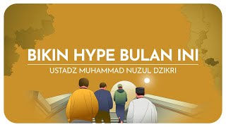 BIKIN HYPE BULAN INI  Ustadz Muhammad Nuzul Dzikri hafizhahullah [upl. by Lesirg827]