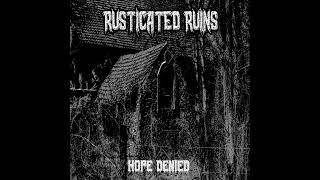 RUSTICATED RUINS  HOPE DENIED [upl. by Chloras904]