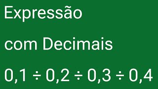 🔴 Como Resolver Expressões Numéricas com Divisão Entre Números Decimais [upl. by Atinaujnas]